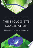 The biologist's imagination : innovation in the biosciences /