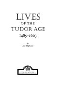 Lives of the Tudor age, 1485-1603 /