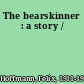 The bearskinner : a story /