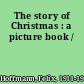 The story of Christmas : a picture book /