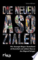 Die neuen asozialen : wie "besorgte Bürger" Deutschland mit dummheit und rechtem Hass an den Abgrund bringen /