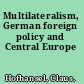 Multilateralism, German foreign policy and Central Europe