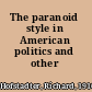 The paranoid style in American politics and other essays.