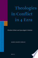 Theologies in conflict in 4 Ezra wisdom, debate, and apocalyptic solution /