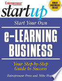 Start your own e-learning business your step-by-step guide to success /