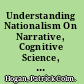 Understanding Nationalism On Narrative, Cognitive Science, and Identity /