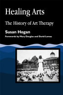 Healing arts the history of art therapy /