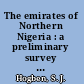 The emirates of Northern Nigeria : a preliminary survey of their historical traditions /