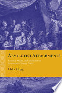 Absolutist Attachments Emotion, Media, and Absolutism in Seventeenth-Century France /