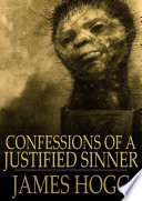 Confessions of a justified sinner : written by himself /