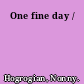 One fine day /