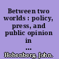 Between two worlds : policy, press, and public opinion in Asian-American relations /
