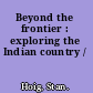 Beyond the frontier : exploring the Indian country /