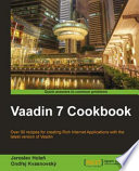 Vaadin 7 cookbook over 90 recipes for creating Rich Internet Applications with the latest version of Vaadin /