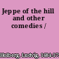 Jeppe of the hill and other comedies /