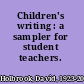 Children's writing : a sampler for student teachers.