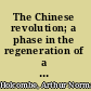 The Chinese revolution; a phase in the regeneration of a world power,