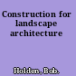 Construction for landscape architecture