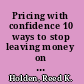 Pricing with confidence 10 ways to stop leaving money on the table /