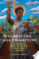 Surviving Southampton : African American women and resistance in Nat Turner's community /