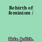 Rebirth of feminism /