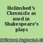 Holinshed's Chronicle as used in Shakespeare's plays