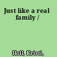 Just like a real family /