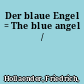 Der blaue Engel = The blue angel /