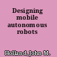 Designing mobile autonomous robots