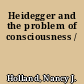 Heidegger and the problem of consciousness /