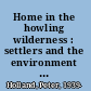 Home in the howling wilderness : settlers and the environment in Southern New Zealand /