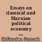 Essays on classical and Marxian political economy collected essays IV /