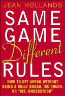 Same game, different rules : how to get ahead without being a bully broad, ice queen, or "Ms. Understood" /