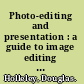 Photo-editing and presentation : a guide to image editing and presentation for photographers and visual artists /