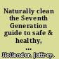 Naturally clean the Seventh Generation guide to safe & healthy, non-toxic cleaning /