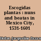 Escogidas plantas : nuns and beatas in Mexico City, 1531-1601 /