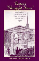 Boston's "changeful times" : origins of preservation & planning in America /