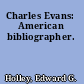 Charles Evans: American bibliographer.