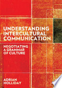 Understanding intercultural communication negotiating a grammar of culture /