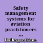 Safety management systems for aviation practitioners : real-world lessons /