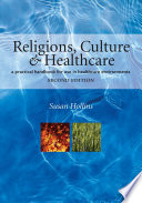 Religions, culture, and healthcare : a practical handbook for use in healthcare environments /