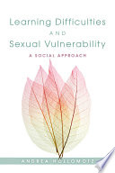 Learning difficulties and sexual vulnerability : a social approach /