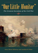 Our Little Monitor : the greatest invention of the Civil War /