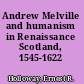 Andrew Melville and humanism in Renaissance Scotland, 1545-1622
