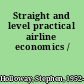 Straight and level practical airline economics /