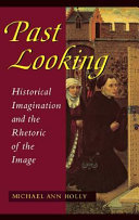 Past looking : historical imagination and the rhetoric of the image /