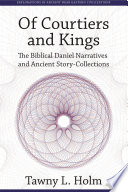 Of courtiers and kings : the biblical Daniel narratives and ancient story-collections /