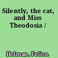 Silently, the cat, and Miss Theodosia /