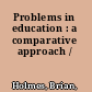 Problems in education : a comparative approach /