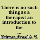 There is no such thing as a therapist an introduction to the therapeutic process /
